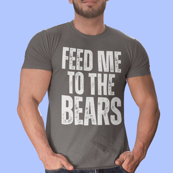 Feed me to the Bears - Gay Bear Shirt, Gay Daddy Tshirt, LGBTQ Lustiges Shirt, LGBT Gay Shirt, Lustiges Gay Shirt, Gay Bear Liebhaber Tshirt