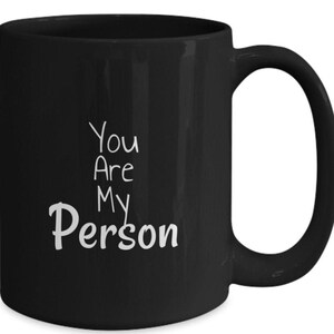 Girlfriend gift, You are my Person Mug, Boyfriend, Gift for wife husband, Girlfriend, Mothers day, For the man who has everything, Love you