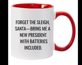 New President, No trump, Ceramic mug, Funny political Christmas mug, Forget the sleigh,