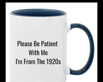 Please be patient with me, Gift for born in 1920s, Big birthday, 100th, 90th,80th