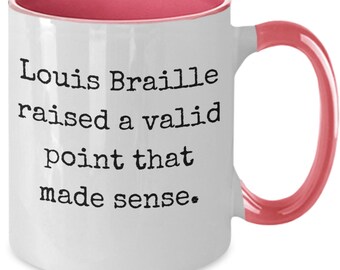 Braille Transcriber, Funny mug, Louis Braille quote, Education, Teacher, Students, Birthday, Graduation, New job, Dorm decor