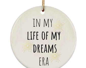 In my era, Life of my dreams, Ceramic ornament, Christmas, Birthday, New job, Coworker, Keepsake, Graduation, Daughter, Son