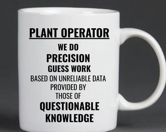Plant operator, Funny mug, Precision guess work, Data, Questionable knowledge, Appreciation gift, Promotion, Best plant operator, Birthday