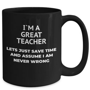 Great Teacher gift, Funny Coffee Mug, Never Wrong, Math's Teacher, Birthday, Coworker, Primary School teacher Mug, Graduation, Dorm decor