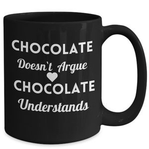 Chocolate, funny chocolate joke, chocolate understands, love chocolate, christmas gift, birthday, coworker gift, secret santa, st valentines