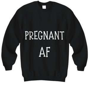 Pregnant AF, Funny  sweatshirt, Pregnant warm sweat, Pregnant clothing, Pregnancy sweater, Pregnancy announcement, Baby shower, New mom
