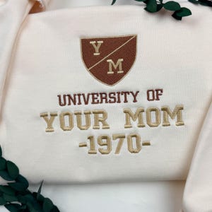 University Of Your Mom Embroidered Sweatshirt - Custom Year of Birth Mama Shirt - Gifts for Her - Mother&#39;s Day Gift - Funny Mom T-shirt