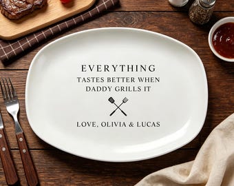 Custom Grilling Plate for Dad, Personalized BBQ Serving Platter, Father’s Day Gift from Kids, Everything Tastes Better When Daddy Grills It