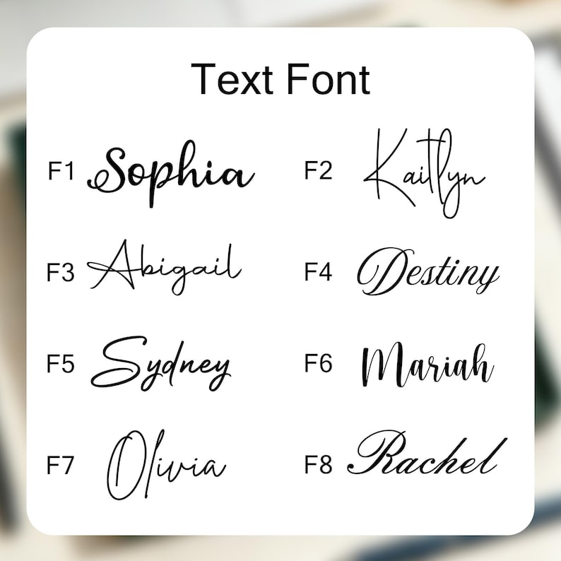 May include: A white background displays eight text font options. The words "Text Font" are at the top. Each font is a different cursive style, with names like Sophia, Kaitlyn, Abigail, Destiny, Sydney, Mariah, Olivia, and Rachel.
