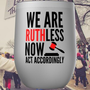 RBG We Are Ruthless Now Feminist Tumbler