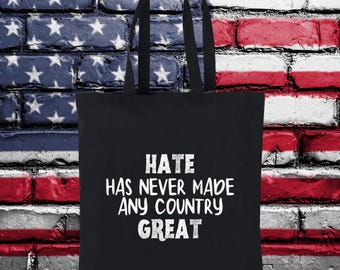 Hate Has Never Made Any Country Great Tote Bag