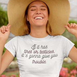 If it has tires or testicles, it's gonna be trouble. T-Shirt