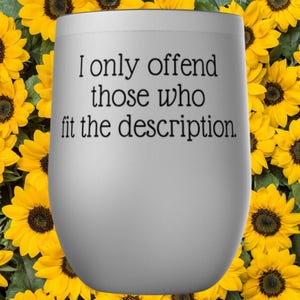 I Only Offend Those Who Fit The Description. Tumbler