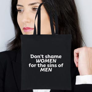 Don&#39;t Shame Women for The Sins Of Men Tote