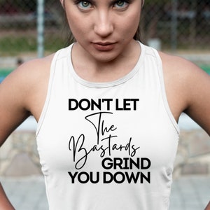 Don&#39;t Let The Bastards Grind You Down  Tank Top