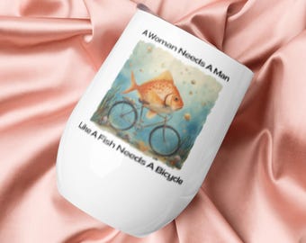 A Woman Needs A Man Like A Fish Needs A Bicycle Tumbler