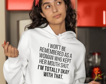 I Won't Be Remembered As A Woman Who Kept Her Mouth Shut Hoodie