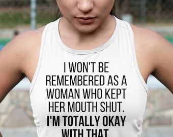 I Won't Be Remembered As A Woman Who Kept Her Mouth Shut Tank Top