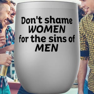 Don&#39;t Shame Women For The Sins Of Men Feminist Tumbler