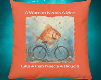 A Woman Needs A Man Like A Fish Needs A Bicycle Throw Pillow