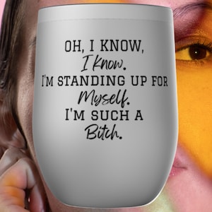 Oh, I Know, I Know. Tumbler