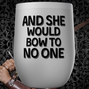 And She Would Bow To No One Tumbler