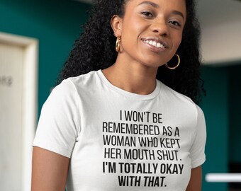 I Won't Be Remembered As A Woman Who Kept Her Mouth Shut T-Shirt