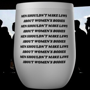Men Shouldn&#39;t Make Laws About Women&#39;s Bodies. Feminist Tumbler