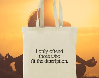 I only offend those who fit the description. Tote