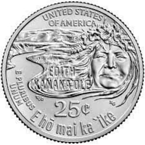 May include: Silver United States quarter dollar coin with the text "UNITED STATES OF AMERICA" and "E ho mai ka ike" around the edge. The center of the coin features a portrait of Edith Kanaka'ole with the text "EDITH KANAKA'OLE" and "25¢" below.