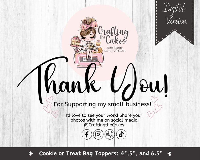 May include: A pink and white thank you card with a cartoon illustration of a girl baking. The card says "Crafting the Cakes" and "Thank You!" with social media icons and the text "Cookie or Treat Bag Toppers: 4", 5", and 6.5"