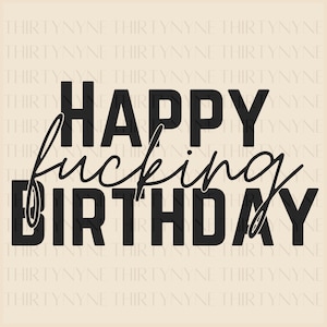 May include: Black and white graphic design with the text "Happy fucking Birthday".