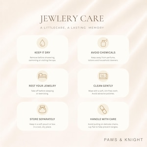 Puede incluir: Una tarjeta de instrucciones para el cuidado de joyas con el t&iacute;tulo JEWLERY CARE y el subt&iacute;tulo A LITTLECARE, A LASTING MEMORY. Incluye seis iconos y secciones de texto: KEEP IT DRY, AVOID CHEMICALS, REST YOUR JEWELRY, CLEAN GENTLY, STORE SEPARATELY y HANDLE WITH CARE. PAWS & KNIGHT aparece en la parte inferior.