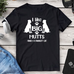 I Like Big Mutts and I Cannot Lie, Dog Dad Shirt, Dog Mom Gift, Dog Lover Gift, Mutt Stuff, Funny Dog Tshirt, Mutt Mama, Big Mutts