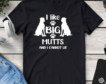 I Like Big Mutts and I Cannot Lie, Dog Dad Shirt, Dog Mom Gift, Dog Lover Gift, Mutt Stuff, Funny Dog Tshirt, Mutt Mama, Big Mutts