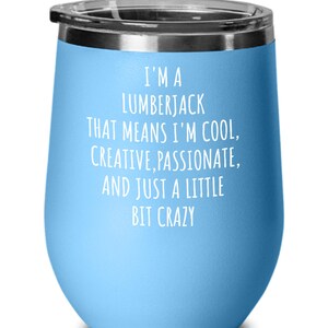 Lumberjack Wine Tumbler, a Little Bit Crazy, Logger Gift, Logger Life, Woodsman Gifts, Axeman Gift, Tree Cutter Birthday Present image 5