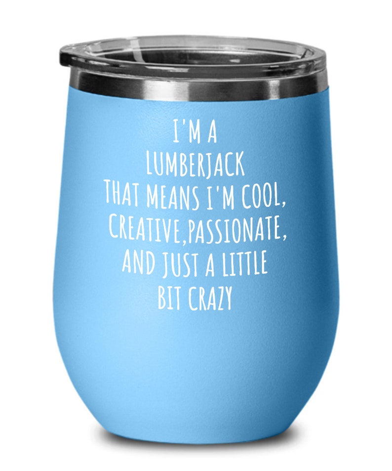 Lumberjack Wine Tumbler, a Little Bit Crazy, Logger Gift, Logger Life, Woodsman Gifts, Axeman Gift, Tree Cutter Birthday Present image 5