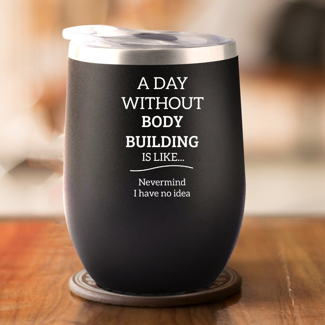 A Day Without Bodybuilding Wine Tumbler, Body Builder Gifts Men, Gifts
