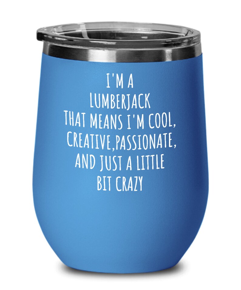 Lumberjack Wine Tumbler, a Little Bit Crazy, Logger Gift, Logger Life, Woodsman Gifts, Axeman Gift, Tree Cutter Birthday Present image 7