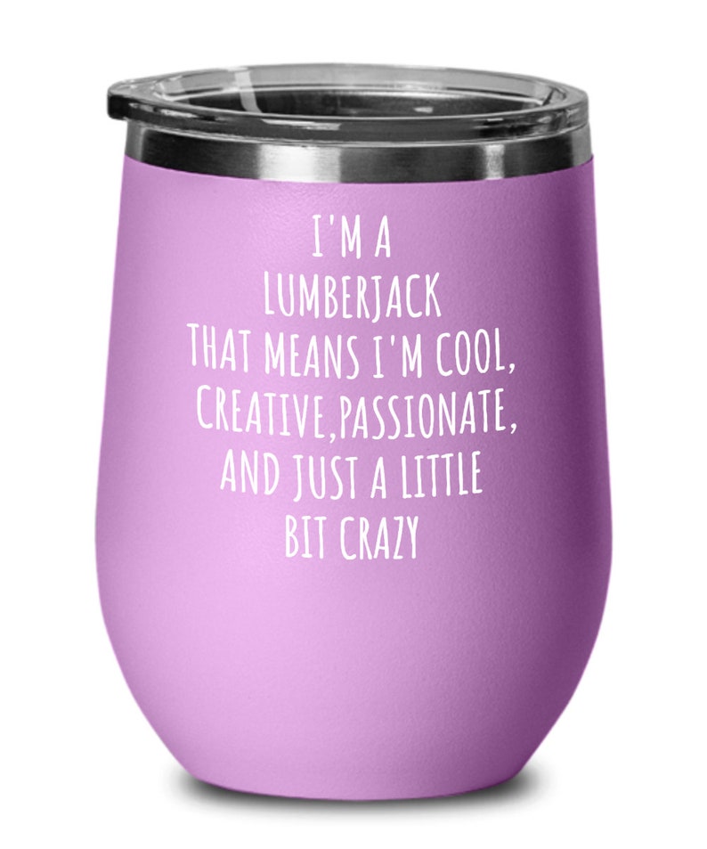 Lumberjack Wine Tumbler, a Little Bit Crazy, Logger Gift, Logger Life, Woodsman Gifts, Axeman Gift, Tree Cutter Birthday Present image 4