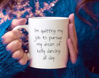 Belly dancing mug, Belly dancer gifts for her, Useful white elephant gifts, Bellydance teacher thank you present, I quit my job gifts