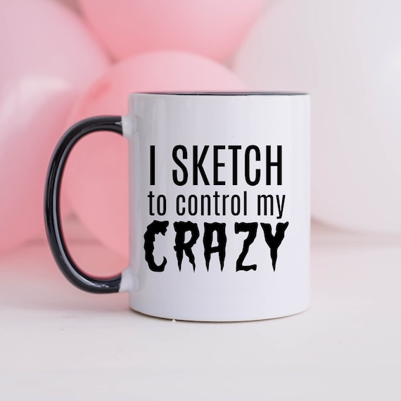 Sketching Mug, Sketch Artist Gifts, Funny Drawing Mug, Crazy