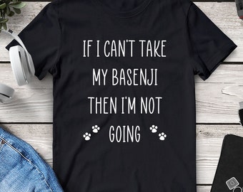 I'm Not Going Basenji shirt, Basenji Mom Birthday Gifts, Gifts for Basenji Lovers Under 30 Dollars, Gifts for People Who Likes Basenji