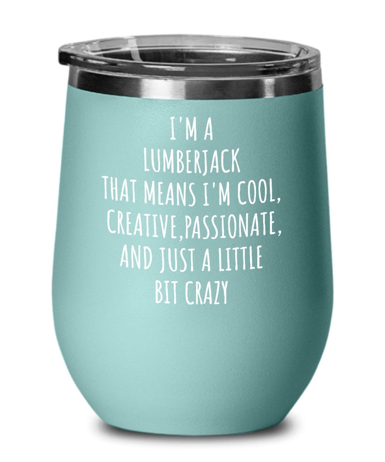 Lumberjack Wine Tumbler, a Little Bit Crazy, Logger Gift, Logger Life, Woodsman Gifts, Axeman Gift, Tree Cutter Birthday Present image 2