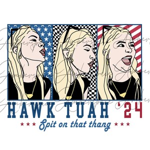 Hawk Tuah 24 Spit on That Thang PNG, Hawk Tuah Girl Png, Hawk Tuah 2024 Png,Funny Voting Shirt, President Election Shirt, Sublimation Design