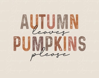 Autumn Leaves And Pumpkins Please PNG, Fall png, Halloween Png, Thanksgiving png, Sublimation Download