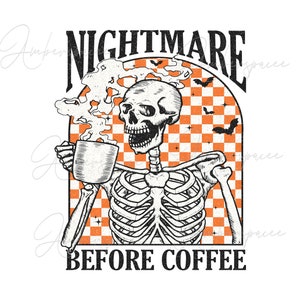 May include: A black and white illustration of a skeleton holding a steaming cup of coffee. The skeleton is wearing a smile and the text "NIGHTMARE BEFORE COFFEE" is below the image.