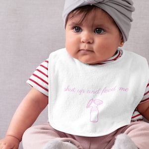 Shut Up and Feed Me Baby Bib