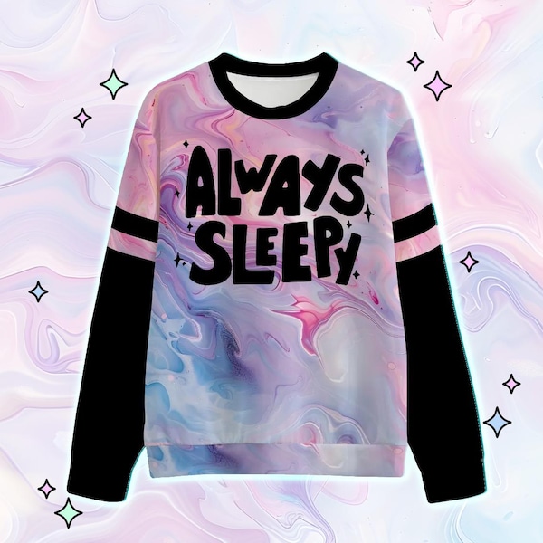 Always Sleepy Sweatshirt | Trendy Sweatshirt | Pastel Goth Gift | Pastel Liquid Marble Pullover Sweater