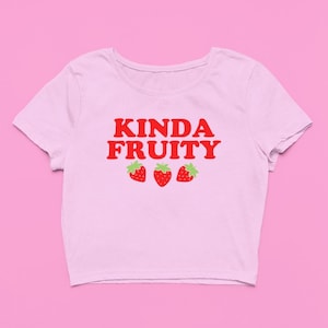 Kinda Fruity Crop Top | Cute Fitted Graphic Top | Y2K Baby Tee | Strawberry Shirt | Gift For Girlfriend | Funny Meme | Gift For Her
